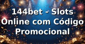 144bet - Slots Online com Código Promocional