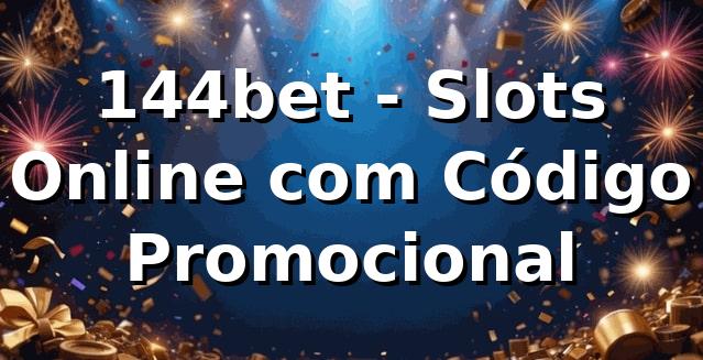 144bet - Slots Online com Código Promocional